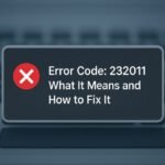 Error Code 232 011: What It Means and How to Fix It